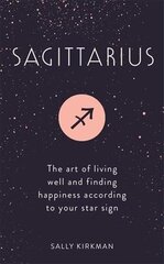 Sagittarius: The Art of Living Well and Finding Happiness According to Your Star Sign цена и информация | Самоучители | kaup24.ee