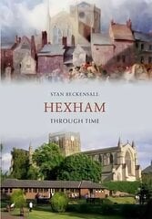 Hexham Through Time UK ed. цена и информация | Книги о питании и здоровом образе жизни | kaup24.ee