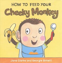 How to Feed Your Cheeky Monkey цена и информация | Книги для малышей | kaup24.ee