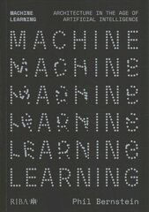 Machine Learning: Architecture in the age of Artificial Intelligence цена и информация | Книги по архитектуре | kaup24.ee