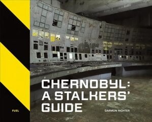 Chernobyl: A Stalkers' Guide цена и информация | Книги по фотографии | kaup24.ee
