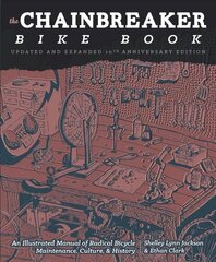 Chainbreaker Bike Book: An Illustrated Manual of Radical Bicycle Maintenance, Culture & History Updated, Expanded hind ja info | Reisiraamatud, reisijuhid | kaup24.ee