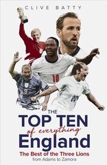 Top Ten of Everything England: The Best of the Three Lions from Adams to Zamora hind ja info | Tervislik eluviis ja toitumine | kaup24.ee
