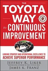 Toyota Way to Continuous Improvement: Linking Strategy and Operational Excellence to Achieve Superior Performance: Linking Strategy and Operational Excellence to Achieve Superior Performance цена и информация | Книги по экономике | kaup24.ee