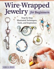 Wire-Wrapped Jewelry for Beginners: Step-by-Step Illustrated Techniques, Tools, and Inspiration цена и информация | Книги о питании и здоровом образе жизни | kaup24.ee