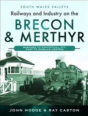 Railways and Industry on the Brecon & Merthyr: Bargoed to Pontsticill Jct., Pant to Dowlais Central цена и информация | Путеводители, путешествия | kaup24.ee