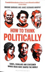 How to Think Politically: Sages, Scholars and Statesmen Whose Ideas Have Shaped the World цена и информация | Исторические книги | kaup24.ee