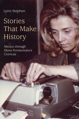 Stories That Make History: Mexico through Elena Poniatowska's Cronicas цена и информация | Исторические книги | kaup24.ee