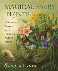 Magical Faery Plants: A Guide for Working with Faeries and Nature Spirits цена и информация | Самоучители | kaup24.ee