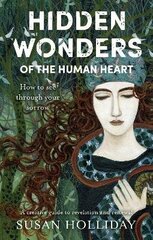 Hidden Wonders of the Human Heart: How to See Through your Sorrow цена и информация | Самоучители | kaup24.ee