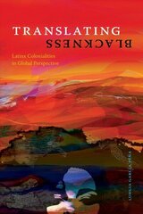 Translating Blackness: Latinx Colonialities in Global Perspective цена и информация | Исторические книги | kaup24.ee