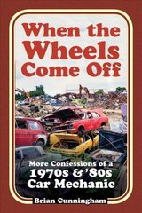When the Wheels Come Off: More Confessions of a 1970s & '80s Car Mechanic hind ja info | Reisiraamatud, reisijuhid | kaup24.ee