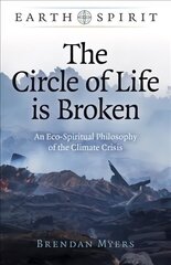 Earth Spirit: The Circle of Life is Broken - An Eco-Spiritual Philosophy of the Climate Crisis hind ja info | Usukirjandus, religioossed raamatud | kaup24.ee
