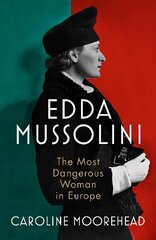 Edda Mussolini: The Most Dangerous Woman in Europe hind ja info | Ajalooraamatud | kaup24.ee