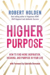 Higher Purpose: How to Find More Inspiration, Meaning and Purpose in Your Life цена и информация | Самоучители | kaup24.ee