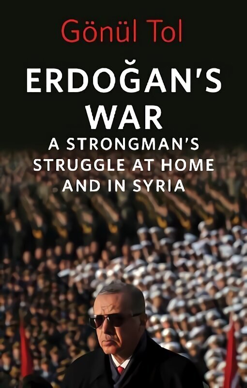 Erdogan's War: A Strongman's Struggle at Home and in Syria hind ja info | Ühiskonnateemalised raamatud | kaup24.ee