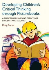 Developing Children's Critical Thinking through Picturebooks: A guide for primary and early years students and teachers цена и информация | Книги по социальным наукам | kaup24.ee
