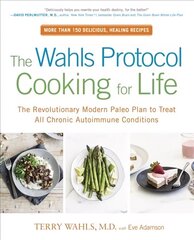 Wahls Protocol Cooking For Life: The Revolutionary Modern Paleo Plan to Treat All Chronic Autoimmune Conditions цена и информация | Книги рецептов | kaup24.ee