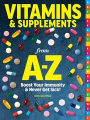 Vitamins & Supplements From A-z: Boost Your Immunity & Never Get Sick! hind ja info | Eneseabiraamatud | kaup24.ee