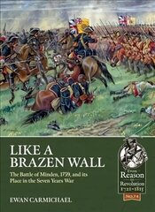 Like a Brazen Wall: The Battle of Minden, 1759, and its Place in the Seven Years War цена и информация | Исторические книги | kaup24.ee