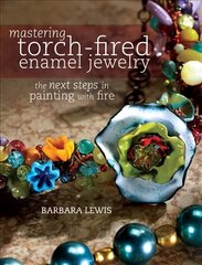 Mastering Torch-Fired Enamel Jewelry: The Next Steps in Painting with Fire цена и информация | Книги об искусстве | kaup24.ee