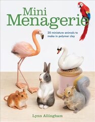 Mini Menagerie: 20 Miniature Animals to Make in Polymer Clay: 20 Miniature Animals to Make in Polymer Clay цена и информация | Книги об искусстве | kaup24.ee