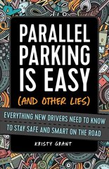 Parallel Parking Is Easy (and Other Lies): Everything New Drivers Need to Know to Stay Safe and Smart on the Road цена и информация | Книги для подростков и молодежи | kaup24.ee