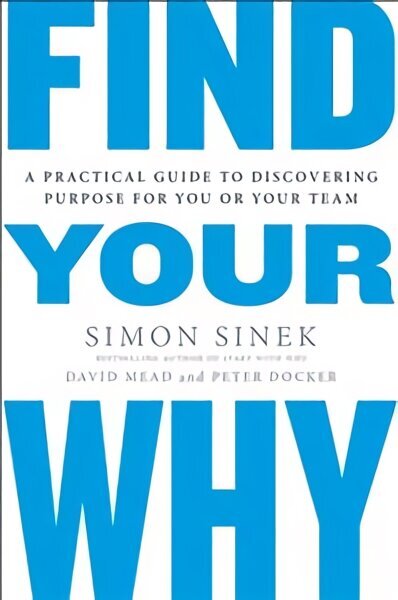 Find Your Why: A Practical Guide for Discovering Purpose for You and Your Team цена и информация | Majandusalased raamatud | kaup24.ee