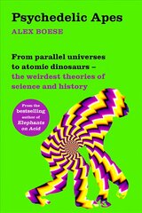 Psychedelic Apes: From parallel universes to atomic dinosaurs - the weirdest theories of   science and history цена и информация | Книги по экономике | kaup24.ee