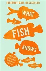 What a Fish Knows: The Inner Lives of Our Underwater Cousins hind ja info | Majandusalased raamatud | kaup24.ee