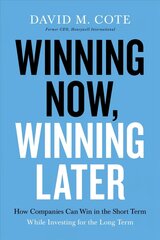 Winning Now, Winning Later: How Companies Can Succeed in the Short Term While Investing for the Long Term hind ja info | Majandusalased raamatud | kaup24.ee