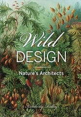 Wild Design: The Architecture of Nature hind ja info | Majandusalased raamatud | kaup24.ee