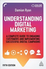 Understanding Digital Marketing: A Complete Guide to Engaging Customers and Implementing Successful Digital   Campaigns 5th Revised edition цена и информация | Книги по экономике | kaup24.ee