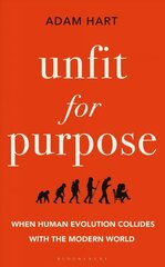 Unfit for Purpose: When Human Evolution Collides with the Modern World hind ja info | Majandusalased raamatud | kaup24.ee