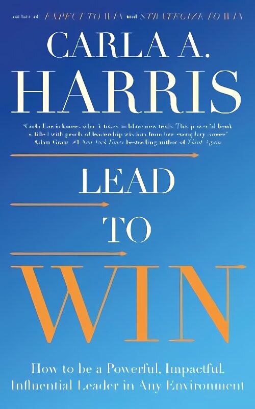 Lead to Win: How to be a Powerful, Impactful, Influential Leader in Any Environment цена и информация | Majandusalased raamatud | kaup24.ee