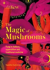 Kew - The Magic of Mushrooms: Fungi in folklore, superstition and traditional medicine hind ja info | Majandusalased raamatud | kaup24.ee