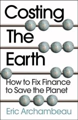 Costing the Earth: How to Fix Finance to Save the Planet цена и информация | Книги по экономике | kaup24.ee