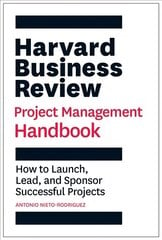 Harvard Business Review Project Management Handbook: How to Launch, Lead, and Sponsor Successful Projects hind ja info | Majandusalased raamatud | kaup24.ee
