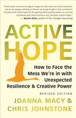 Active Hope Revised: How to Face the Mess We're in with Unexpected Resilience and Creative Power цена и информация | Книги о питании и здоровом образе жизни | kaup24.ee