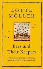 Bees and Their Keepers: From waggle-dancing to killer bees, from Aristotle to Winnie-the-Pooh hind ja info | Tervislik eluviis ja toitumine | kaup24.ee