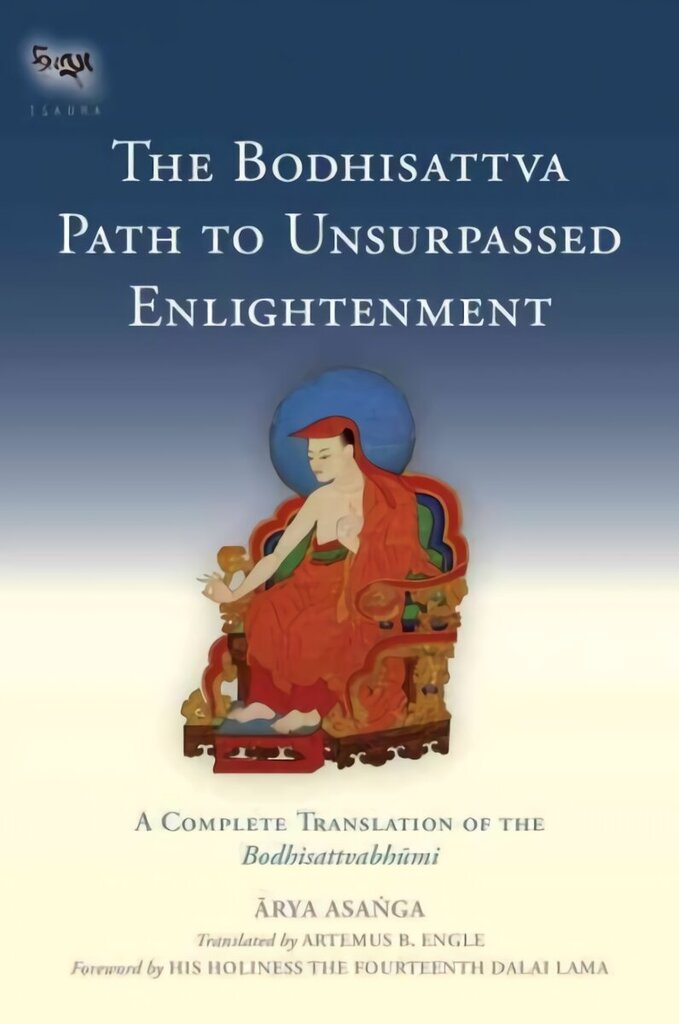 Bodhisattva Path to Unsurpassed Enlightenment: A Complete Translation of the Bodhisattvabhumi цена и информация | Usukirjandus, religioossed raamatud | kaup24.ee