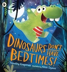 Dinosaurs Don't Have Bedtimes! цена и информация | Книги для малышей | kaup24.ee