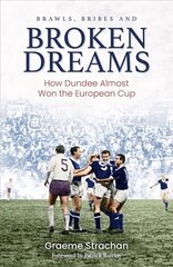 Brawls, Bribes and Broken Dreams: How Dundee Almost Won the European Cup цена и информация | Книги о питании и здоровом образе жизни | kaup24.ee