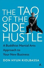Tao of the Side Hustle: A Buddhist Martial Arts Approach to Your New Business цена и информация | Книги о питании и здоровом образе жизни | kaup24.ee