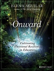 Onward - Cultivating Emotional Resilience in Educators: Cultivating Emotional Resilience in Educators цена и информация | Книги по социальным наукам | kaup24.ee