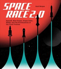 Space Race 2.0: SpaceX, Blue Origin, Virgin Galactic, NASA, and the Privatization of the Final Frontier hind ja info | Ühiskonnateemalised raamatud | kaup24.ee