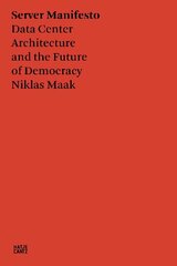 Server Manifesto: Data Center Architecture and the Future of Democracy hind ja info | Arhitektuuriraamatud | kaup24.ee