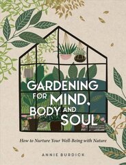 Gardening for Mind, Body and Soul: How to Nurture Your Well-Being with Nature hind ja info | Aiandusraamatud | kaup24.ee