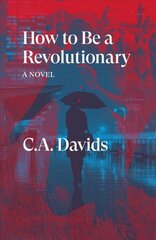 How to Be a Revolutionary: A Novel цена и информация | Фантастика, фэнтези | kaup24.ee