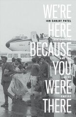 We're Here Because You Were There: Immigration and the End of Empire цена и информация | Исторические книги | kaup24.ee